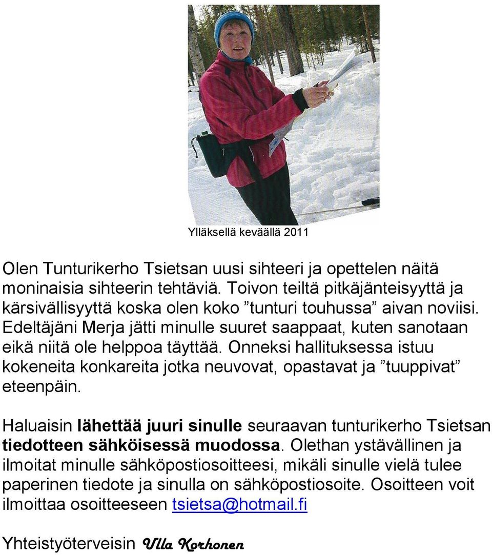 Edeltäjäni Merja jätti minulle suuret saappaat, kuten sanotaan eikä niitä ole helppoa täyttää.