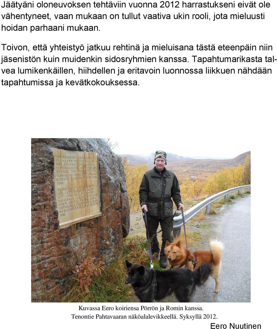 Toivon, että yhteistyö jatkuu rehtinä ja mieluisana tästä eteenpäin niin jäsenistön kuin muidenkin sidosryhmien kanssa.