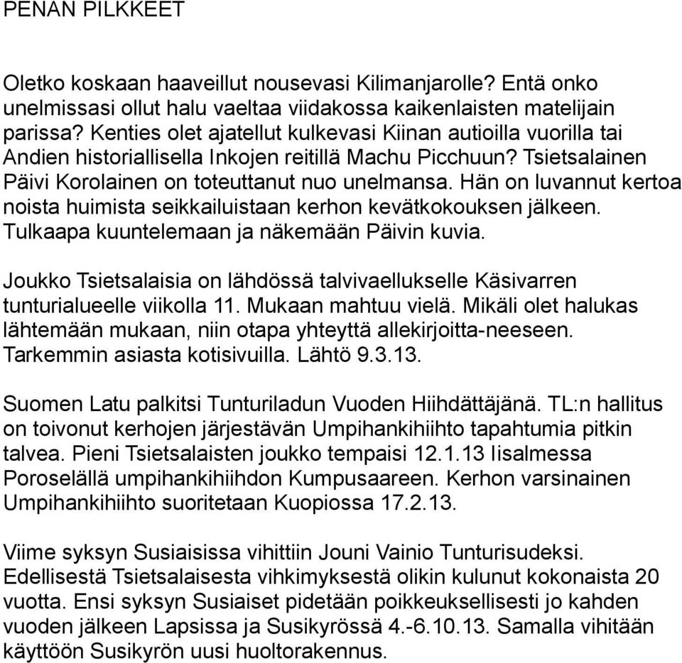 Hän on luvannut kertoa noista huimista seikkailuistaan kerhon kevätkokouksen jälkeen. Tulkaapa kuuntelemaan ja näkemään Päivin kuvia.