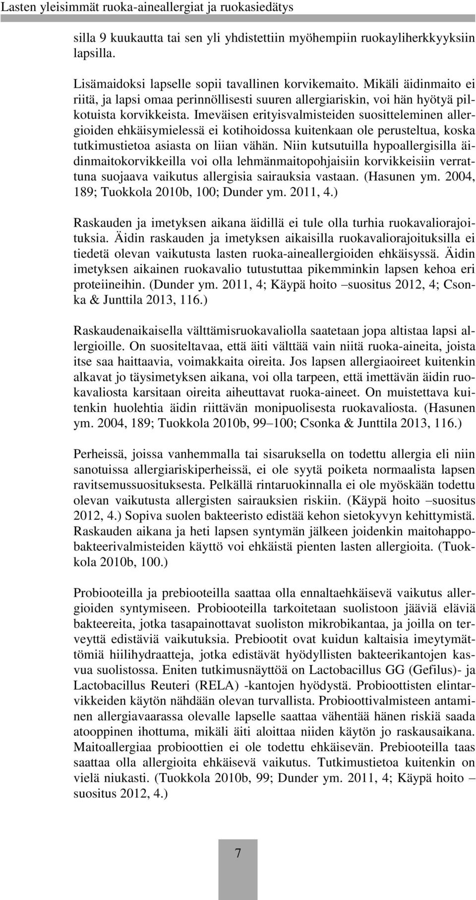 Imeväisen erityisvalmisteiden suositteleminen allergioiden ehkäisymielessä ei kotihoidossa kuitenkaan ole perusteltua, koska tutkimustietoa asiasta on liian vähän.