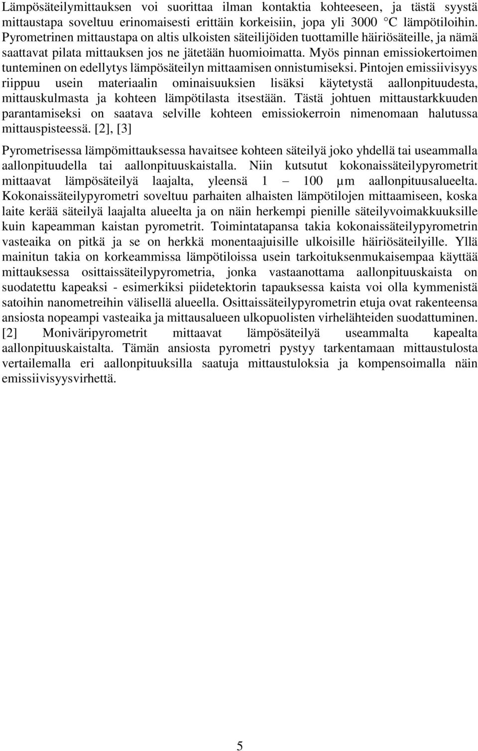 Myös pinnan emissiokertoimen tunteminen on edellytys lämpösäteilyn mittaamisen onnistumiseksi.