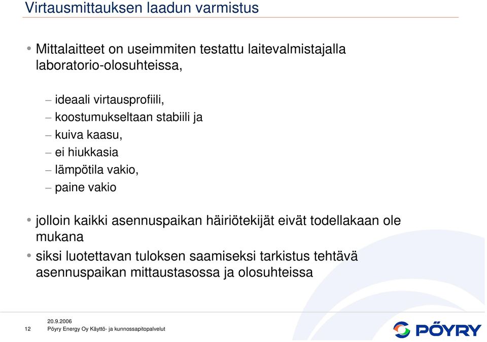 hiukkasia lämpötila vakio, paine vakio jolloin kaikki asennuspaikan häiriötekijät eivät todellakaan