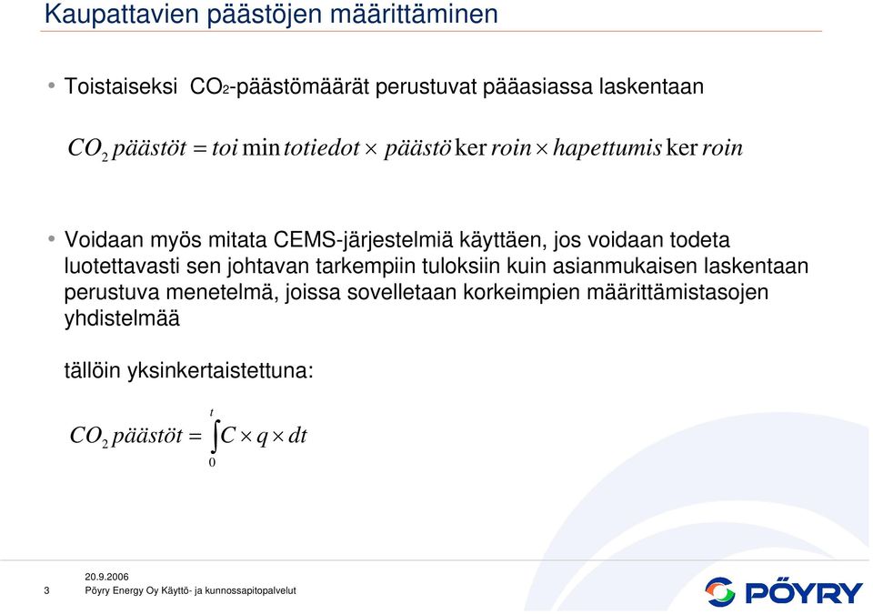 voidaan todeta luotettavasti sen johtavan tarkempiin tuloksiin kuin asianmukaisen laskentaan perustuva