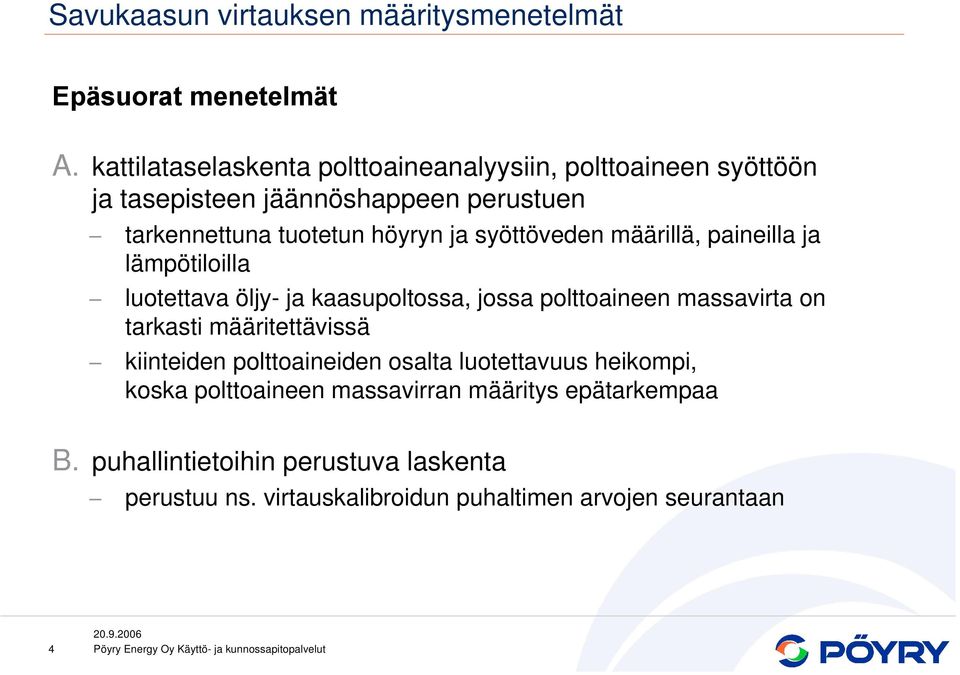 syöttöveden määrillä, paineilla ja lämpötiloilla luotettava öljy- ja kaasupoltossa, jossa polttoaineen massavirta on tarkasti