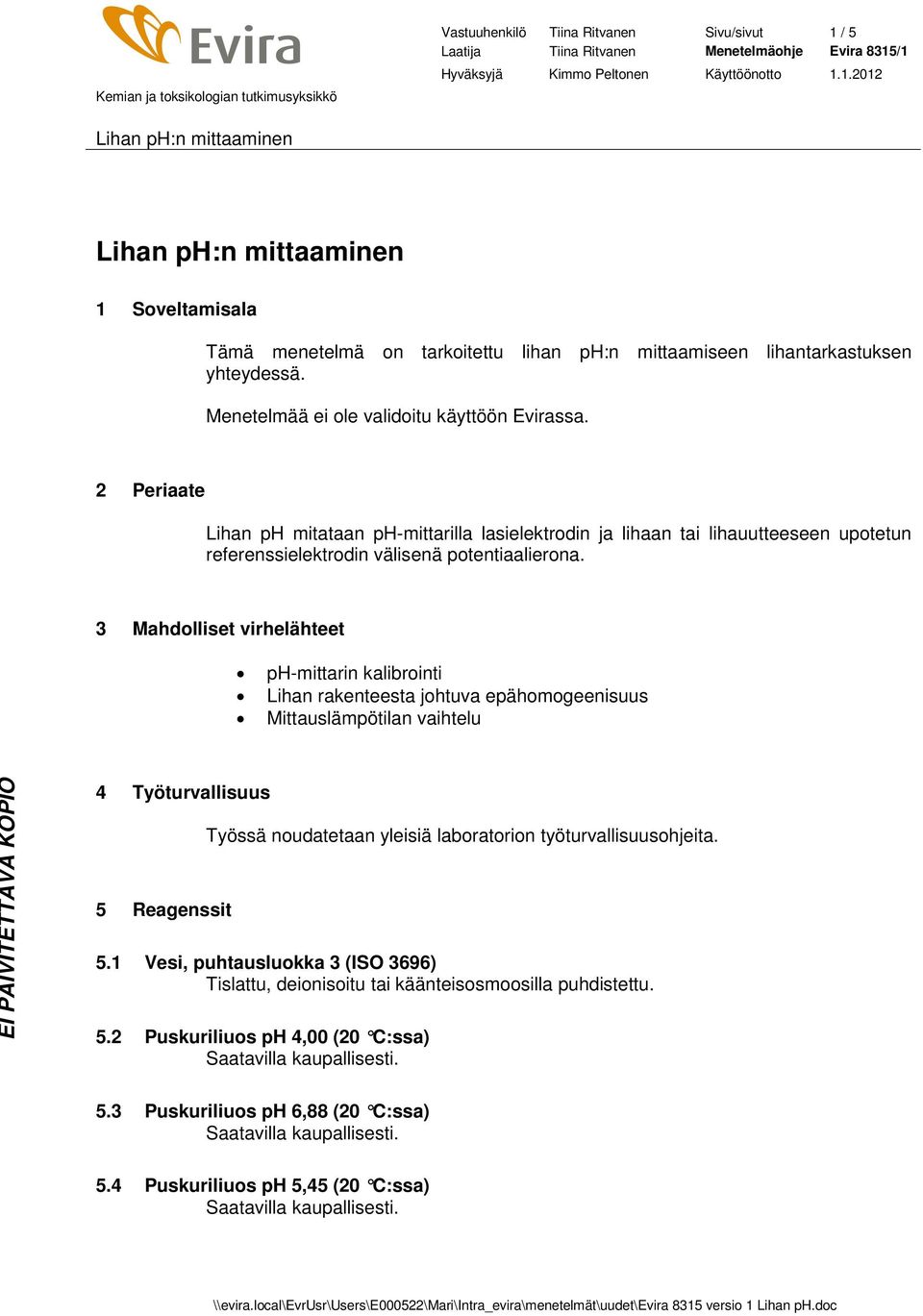 2 Periaate Lihan ph mitataan ph-mittarilla lasielektrodin ja lihaan tai lihauutteeseen upotetun referenssielektrodin välisenä potentiaalierona.