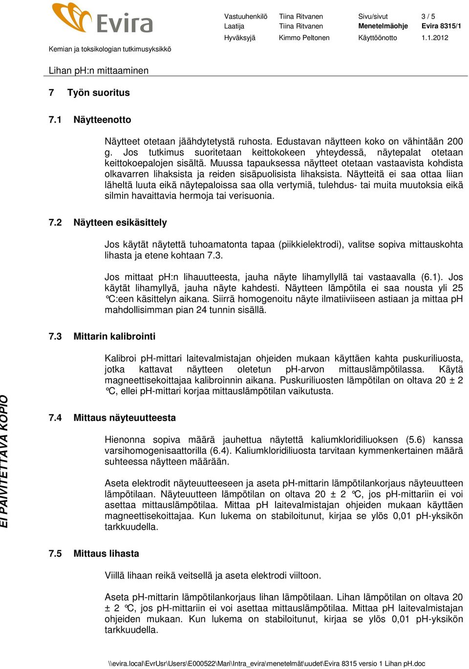 Muussa tapauksessa näytteet otetaan vastaavista kohdista olkavarren lihaksista ja reiden sisäpuolisista lihaksista.