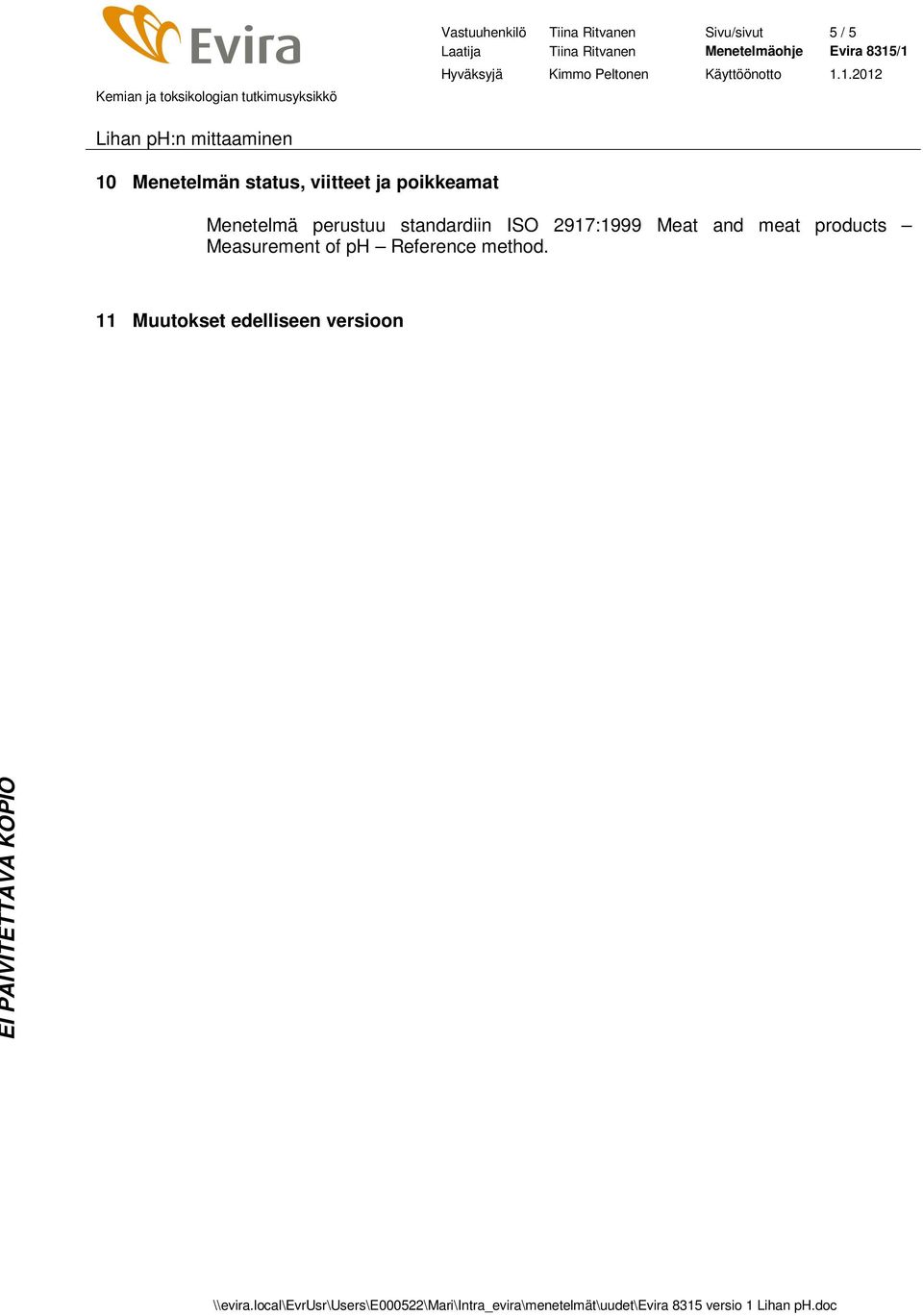 poikkeamat Menetelmä perustuu standardiin ISO 2917:1999 Meat and