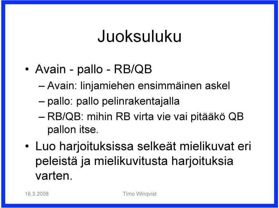 mihin RB virta vie vai pitääkö QB pallon itse.