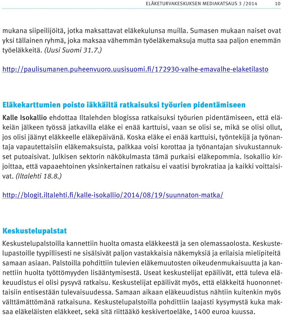 fi/172930-valhe-emavalhe-elaketilasto Eläkekarttumien poisto iäkkäiltä ratkaisuksi työurien pidentämiseen Kalle Isokallio ehdottaa Iltalehden blogissa ratkaisuksi työurien pidentämiseen, että