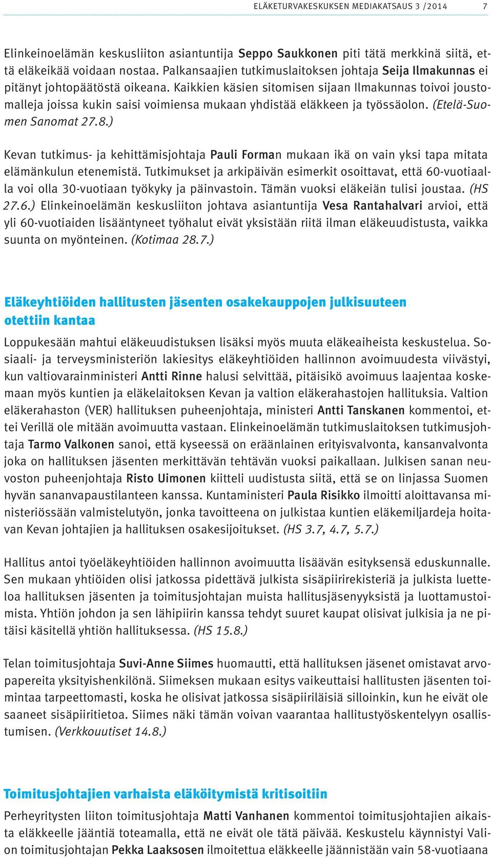 Kaikkien käsien sitomisen sijaan Ilmakunnas toivoi joustomalleja joissa kukin saisi voimiensa mukaan yhdistää eläkkeen ja työssäolon. (Etelä-Suomen Sanomat 27.8.
