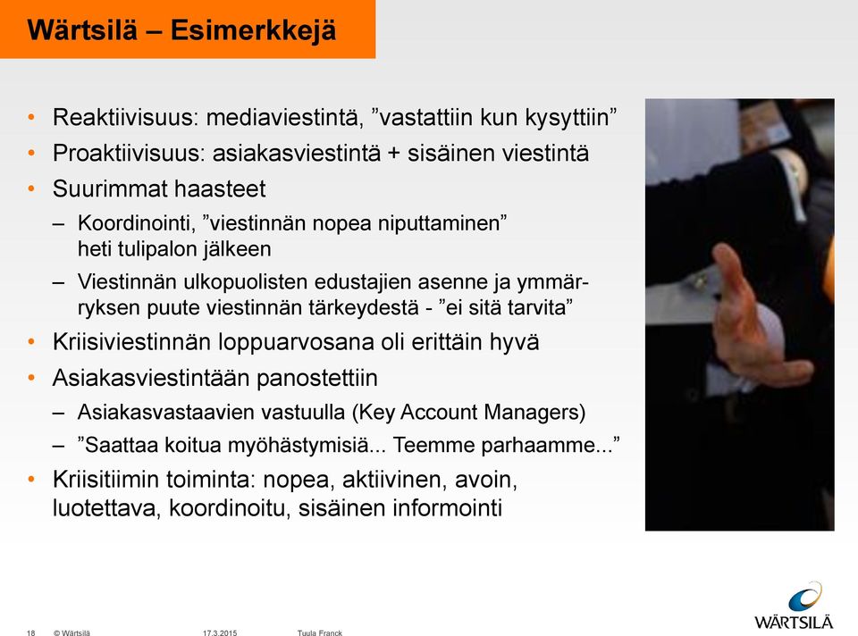 tärkeydestä - ei sitä tarvita Kriisiviestinnän loppuarvosana oli erittäin hyvä Asiakasviestintään panostettiin Asiakasvastaavien vastuulla (Key