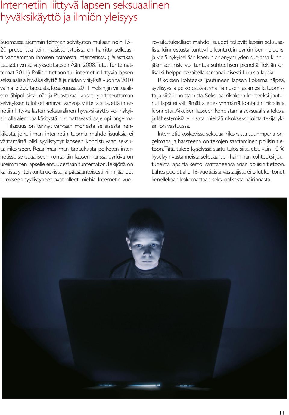 Poliisin tietoon tuli internetiin liittyviä lapsen seksuaalisia hyväksikäyttöjä ja niiden yrityksiä vuonna 2010 vain alle 200 tapausta.