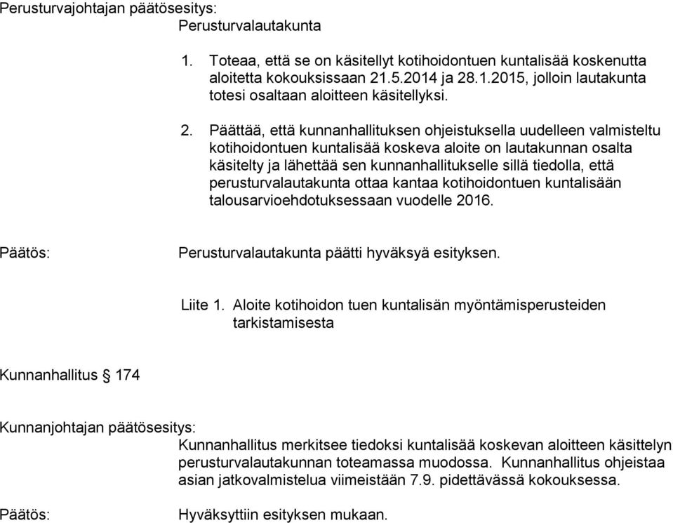 että perusturvalautakunta ottaa kantaa kotihoidontuen kuntalisään talousarvioehdotuksessaan vuodelle 2016. Perusturvalautakunta päätti hyväksyä esityksen. Liite 1.