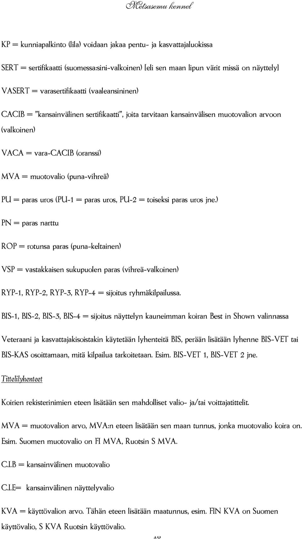 paras uros, PU-2 = toiseksi paras uros jne.