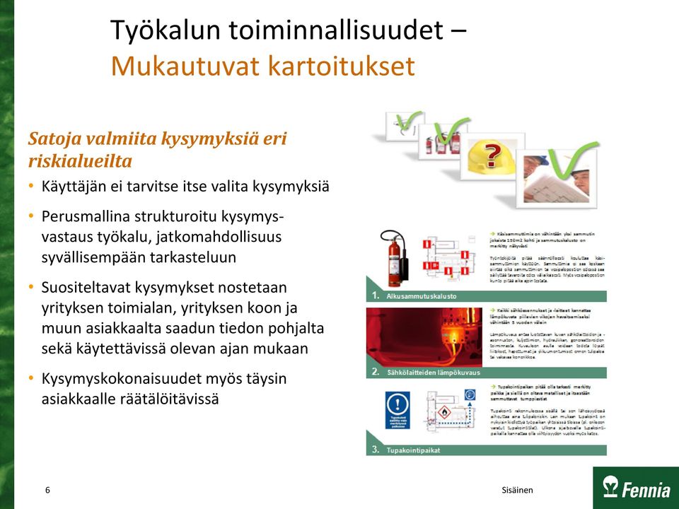 syvällisempään tarkasteluun Suositeltavat kysymykset nostetaan yrityksen toimialan, yrityksen koon ja muun