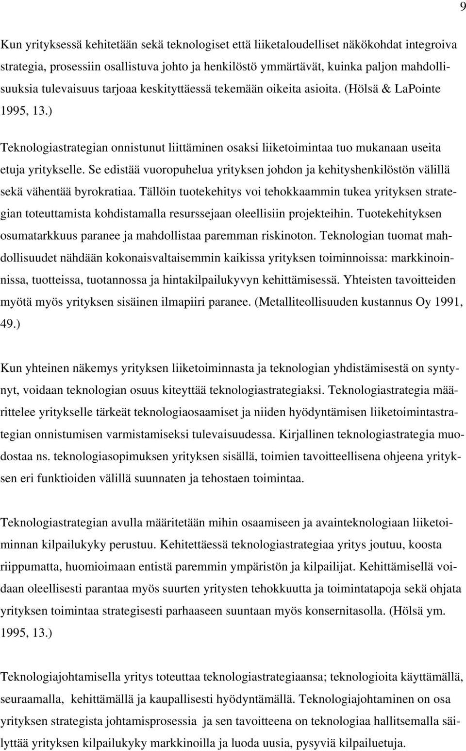 Se edistää vuoropuhelua yrityksen johdon ja kehityshenkilöstön välillä sekä vähentää byrokratiaa.