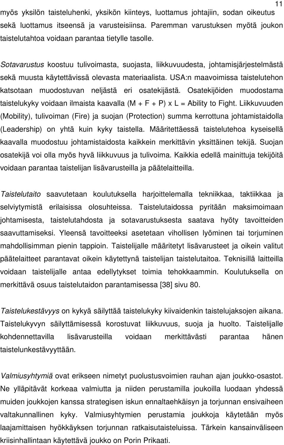 Sotavarustus koostuu tulivoimasta, suojasta, liikkuvuudesta, johtamisjärjestelmästä sekä muusta käytettävissä olevasta materiaalista.