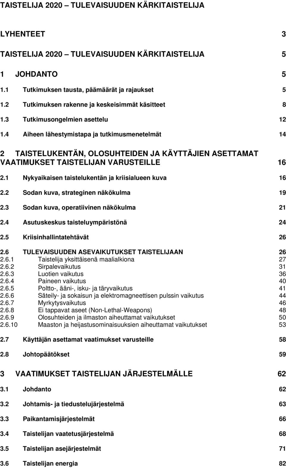 4 Aiheen lähestymistapa ja tutkimusmenetelmät 14 2 TAISTELUKENTÄN, OLOSUHTEIDEN JA KÄYTTÄJIEN ASETTAMAT VAATIMUKSET TAISTELIJAN VARUSTEILLE 16 2.