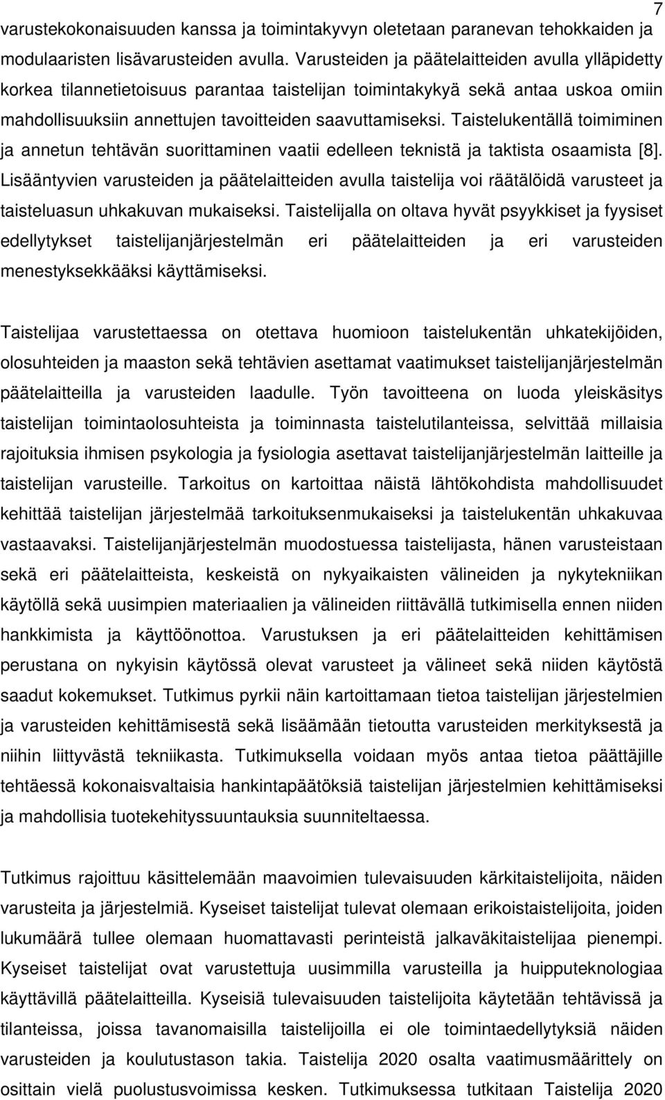 Taistelukentällä toimiminen ja annetun tehtävän suorittaminen vaatii edelleen teknistä ja taktista osaamista [8].