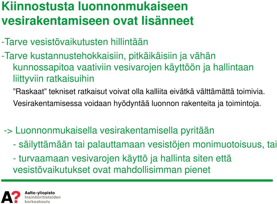 välttämättä toimivia. Vesirakentamisessa voidaan hyödyntää luonnon rakenteita ja toimintoja.