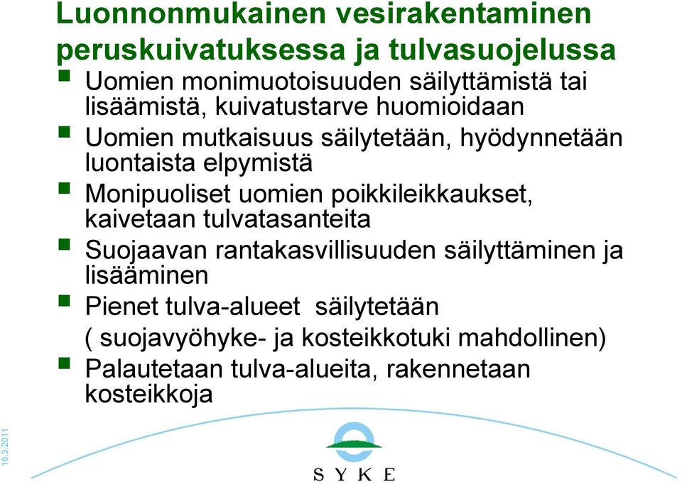 uomien poikkileikkaukset, kaivetaan tulvatasanteita Suojaavan rantakasvillisuuden säilyttäminen ja lisääminen Pienet