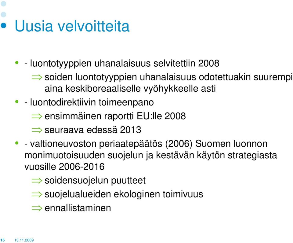seuraava edessä 2013 - valtioneuvoston periaatepäätös (2006) Suomen luonnon monimuotoisuuden suojelun ja kestävän