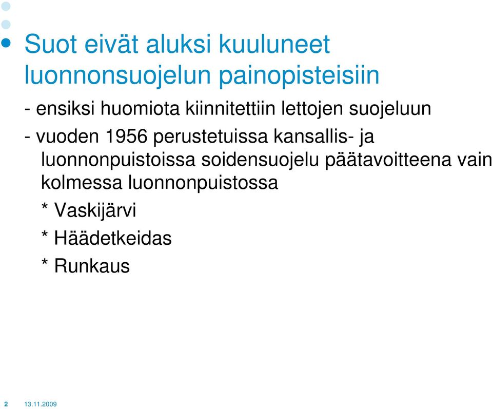 kansallis- ja luonnonpuistoissa soidensuojelu päätavoitteena vain