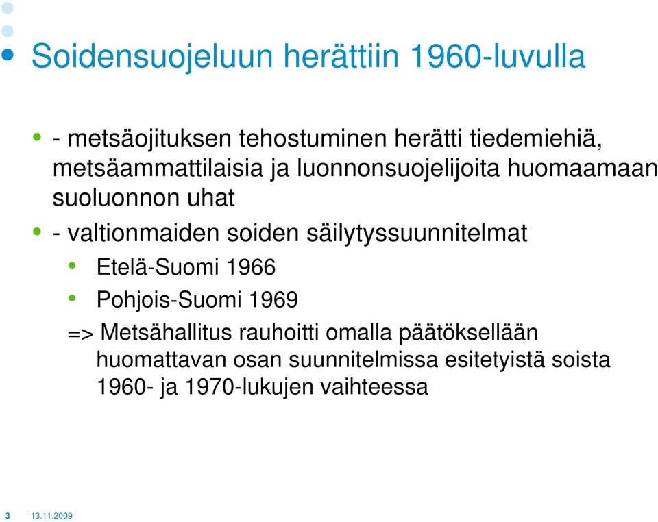 säilytyssuunnitelmat Etelä-Suomi 1966 Pohjois-Suomi 1969 => Metsähallitus rauhoitti omalla