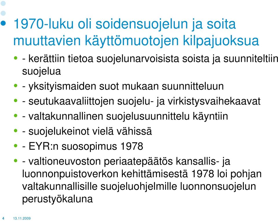 valtakunnallinen suojelusuunnittelu käyntiin - suojelukeinot vielä vähissä - EYR:n suosopimus 1978 - valtioneuvoston periaatepäätös