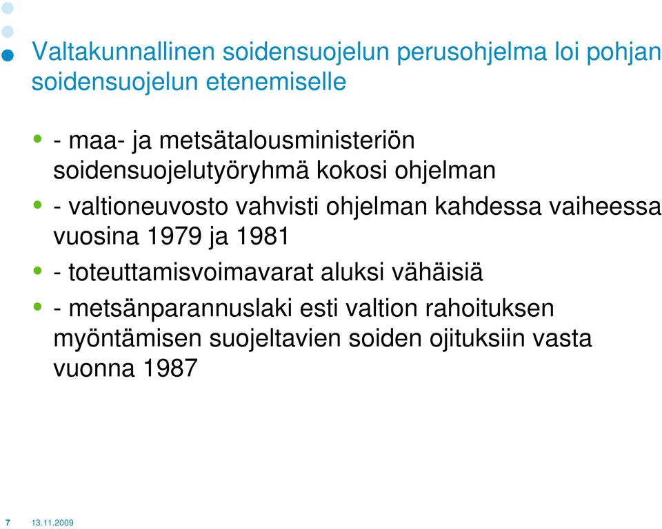 kahdessa vaiheessa vuosina 1979 ja 1981 - toteuttamisvoimavarat aluksi vähäisiä -