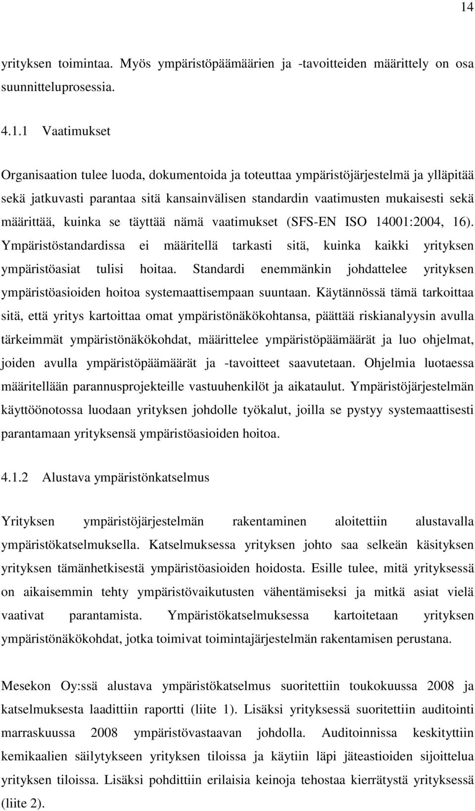 Ympäristöstandardissa ei määritellä tarkasti sitä, kuinka kaikki yrityksen ympäristöasiat tulisi hoitaa.