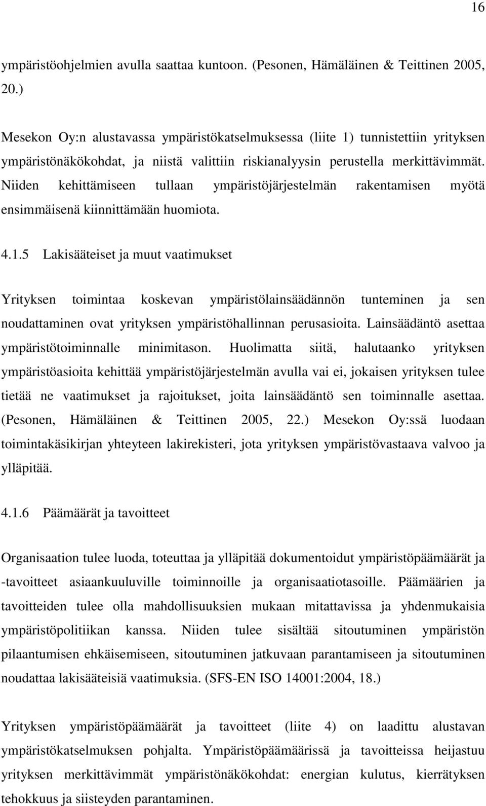 Niiden kehittämiseen tullaan ympäristöjärjestelmän rakentamisen myötä ensimmäisenä kiinnittämään huomiota. 4.1.