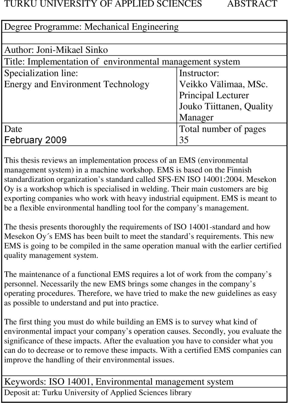 Principal Lecturer Jouko Tiittanen, Quality Date February 2009 Manager Total number of pages 35 This thesis reviews an implementation process of an EMS (environmental management system) in a machine
