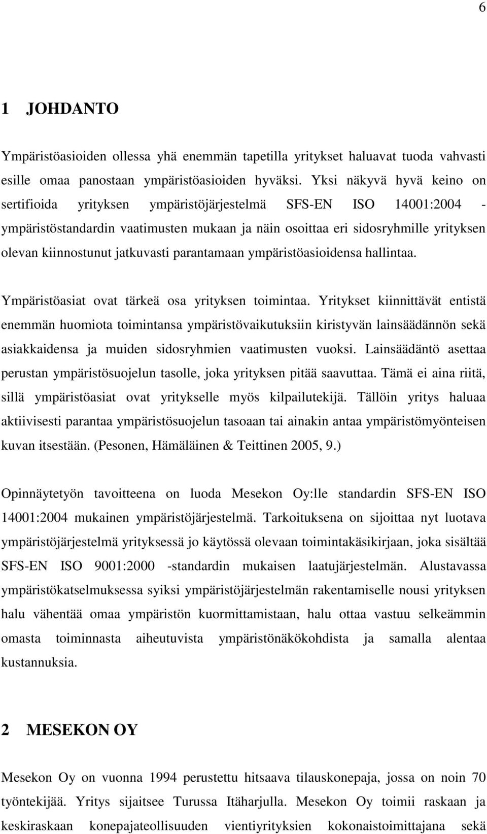 jatkuvasti parantamaan ympäristöasioidensa hallintaa. Ympäristöasiat ovat tärkeä osa yrityksen toimintaa.