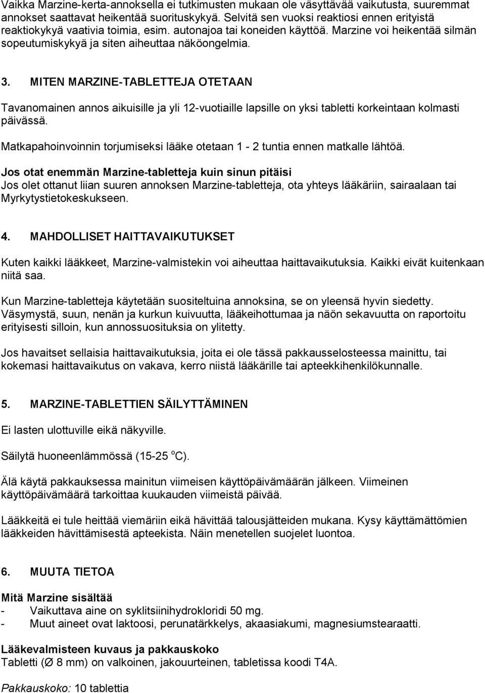 MITEN MARZINE-TABLETTEJA OTETAAN Tavanomainen annos aikuisille ja yli 12-vuotiaille lapsille on yksi tabletti korkeintaan kolmasti päivässä.