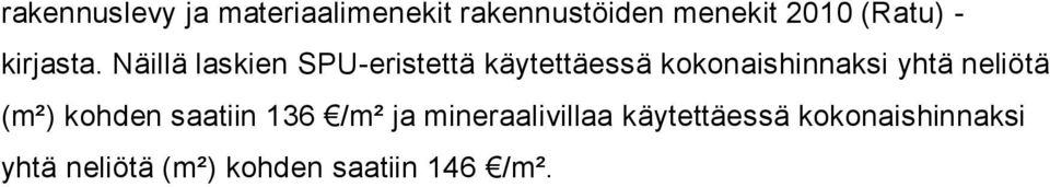 Näillä laskien SPU-eristettä käytettäessä kokonaishinnaksi yhtä