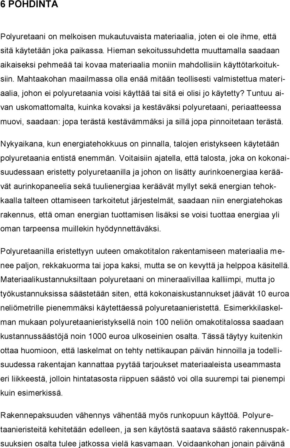 Mahtaakohan maailmassa olla enää mitään teollisesti valmistettua materiaalia, johon ei polyuretaania voisi käyttää tai sitä ei olisi jo käytetty?