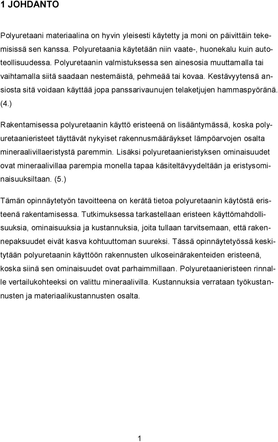 Kestävyytensä ansiosta sitä voidaan käyttää jopa panssarivaunujen telaketjujen hammaspyöränä. (4.