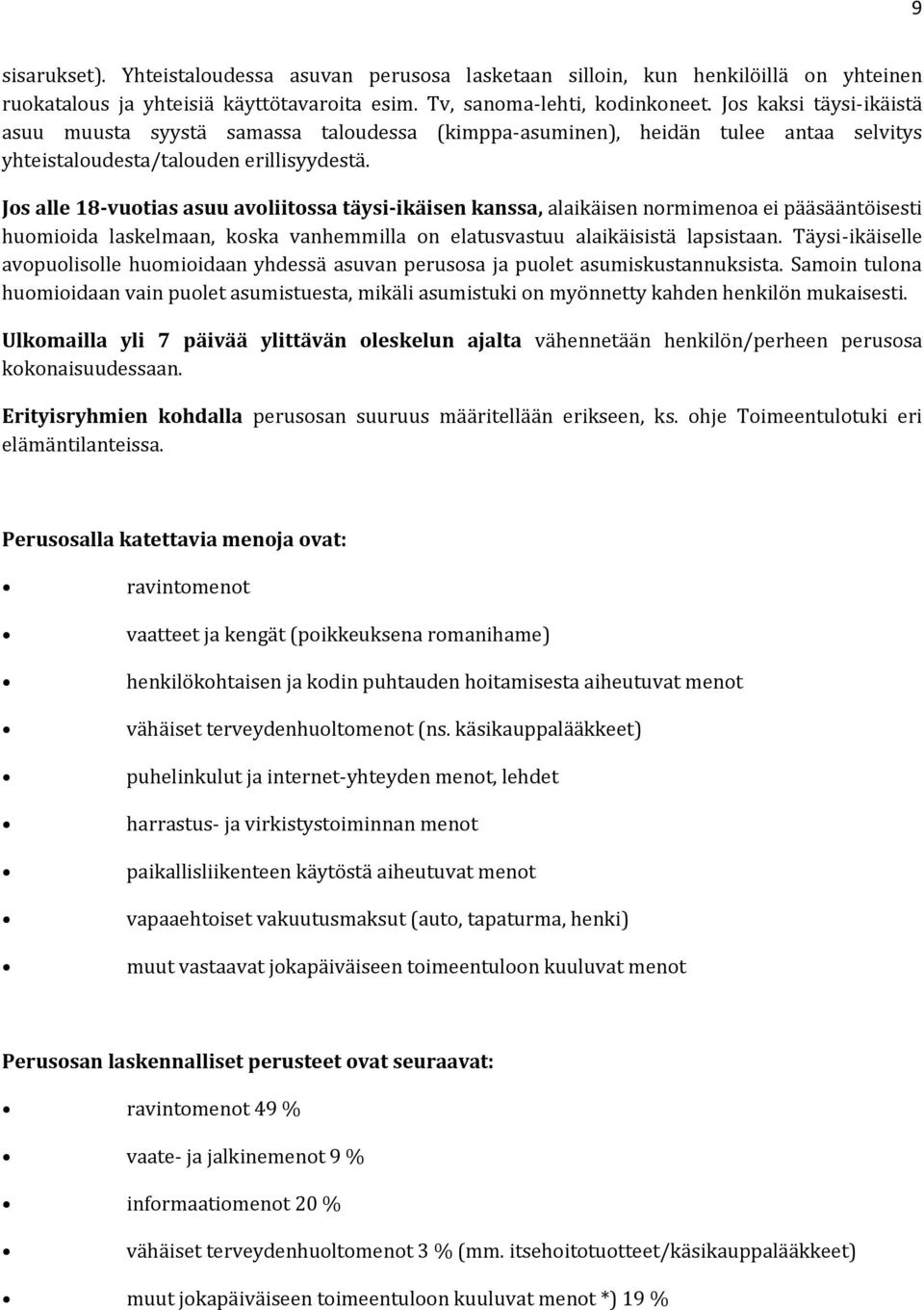 Jos alle 18-vuotias asuu avoliitossa täysi-ikäisen kanssa, alaikäisen normimenoa ei pääsääntöisesti huomioida laskelmaan, koska vanhemmilla on elatusvastuu alaikäisistä lapsistaan.