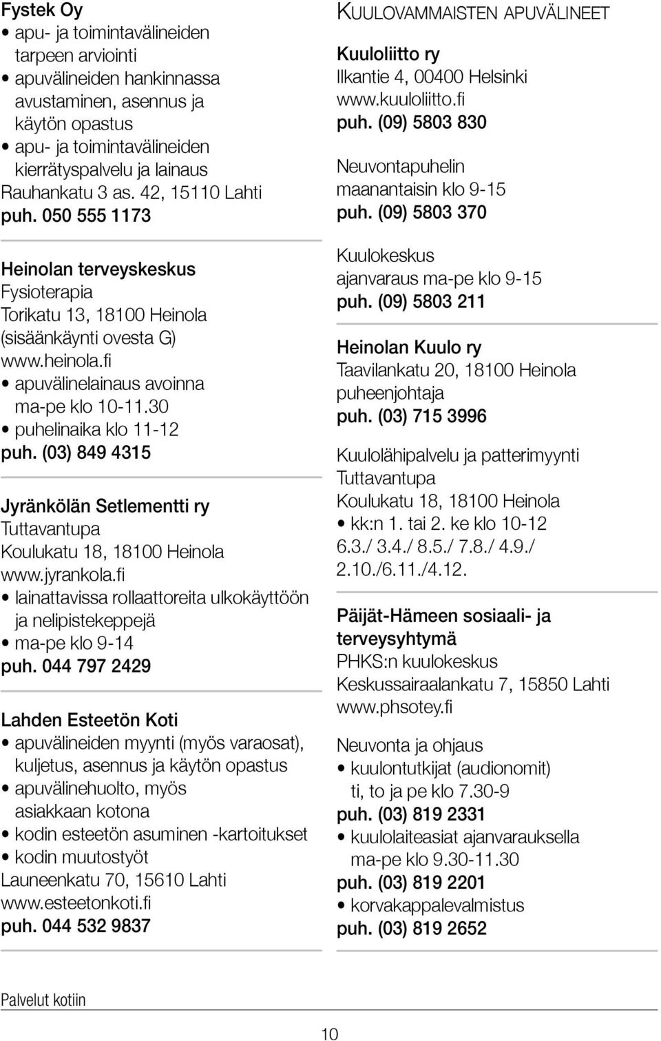 30 puhelinaika klo 11-12 puh. (03) 849 4315 Jyränkölän Setlementti ry Tuttavantupa Koulukatu 18, 18100 Heinola www.jyrankola.