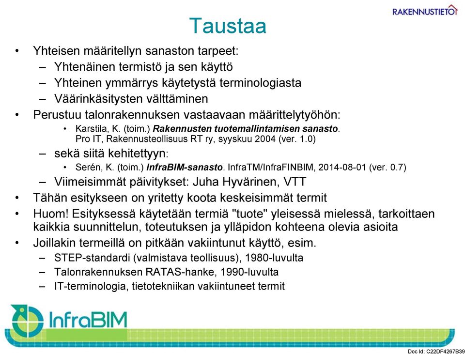 InfraTM/InfraFINBIM, 2014-08-01 (ver. 0.7) Viimeisimmät päivitykset: Juha Hyvärinen, VTT Tähän esitykseen on yritetty koota keskeisimmät termit Huom!