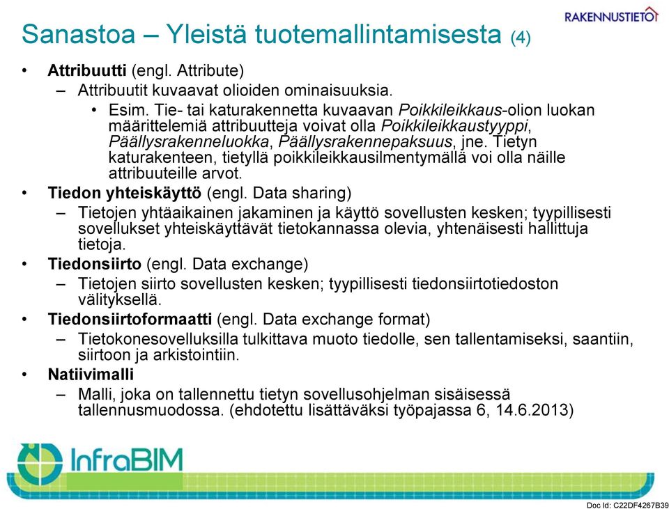 Tietyn katurakenteen, tietyllä poikkileikkausilmentymällä voi olla näille attribuuteille arvot. Tiedon yhteiskäyttö (engl.