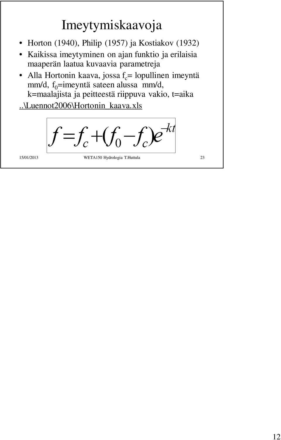 c = lopullinen imeyntä mm/d, f 0 =imeyntä sateen alussa mm/d, k=maalajista ja peitteestä