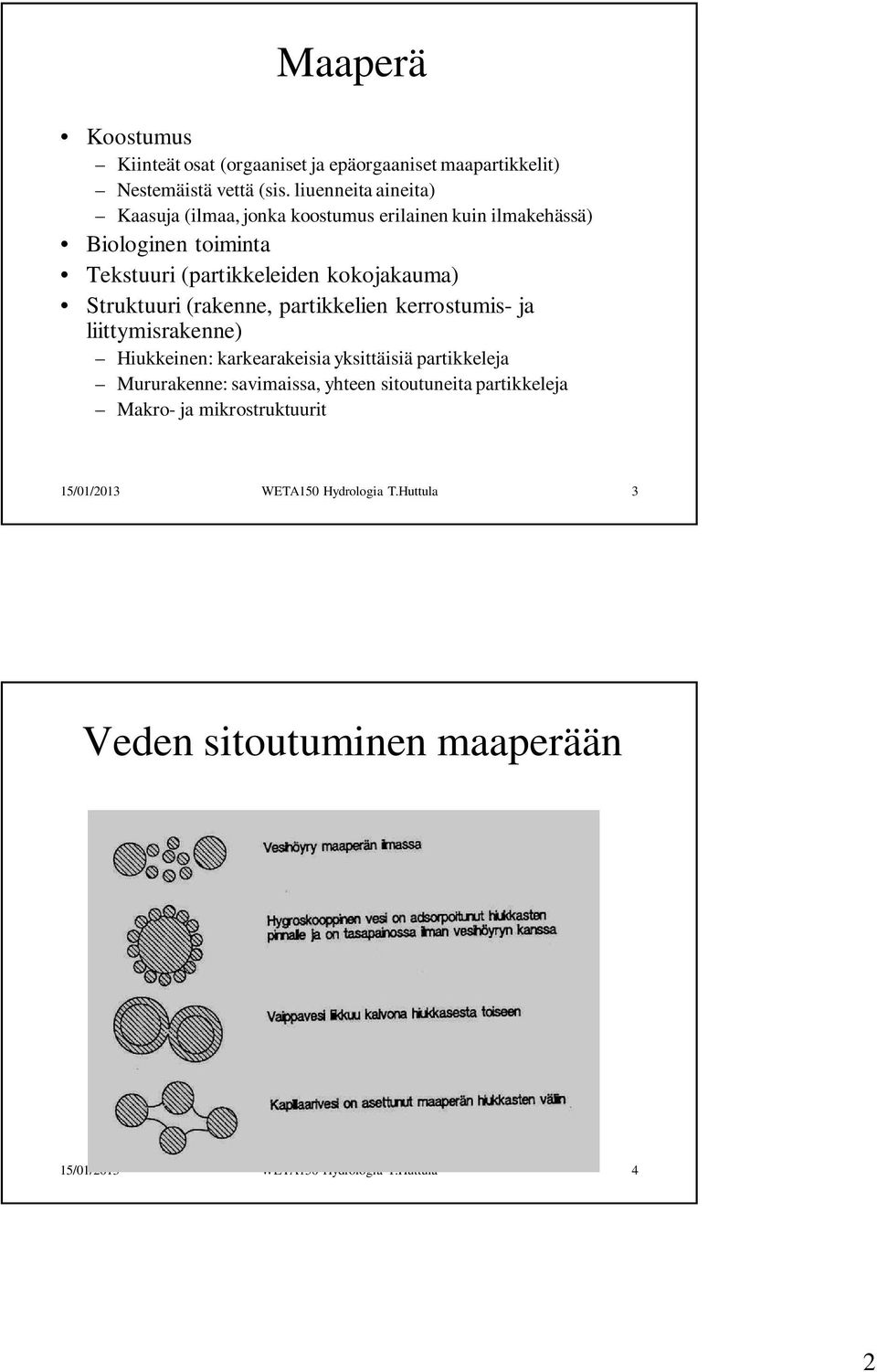 Struktuuri (rakenne, partikkelien kerrostumis- ja liittymisrakenne) Hiukkeinen: karkearakeisia yksittäisiä partikkeleja Mururakenne: