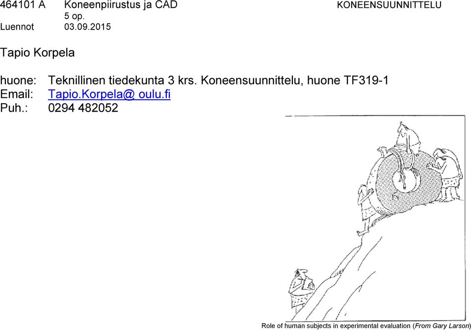 Koneensuunnittelu, huone TF319-1 Email: Tapio.Korpela@ oulu.fi Puh.