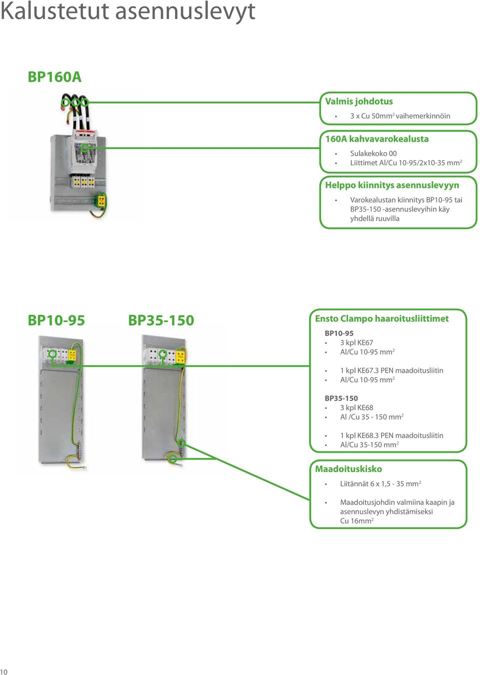 haaroitusliittimet BP10-95 3 kpl KE67 Al/Cu 10-95 2 1 kpl KE67.3 PEN maadoitusliitin Al/Cu 10-95 2 BP35-150 3 kpl KE68 Al /Cu 35-150 2 1 kpl KE68.