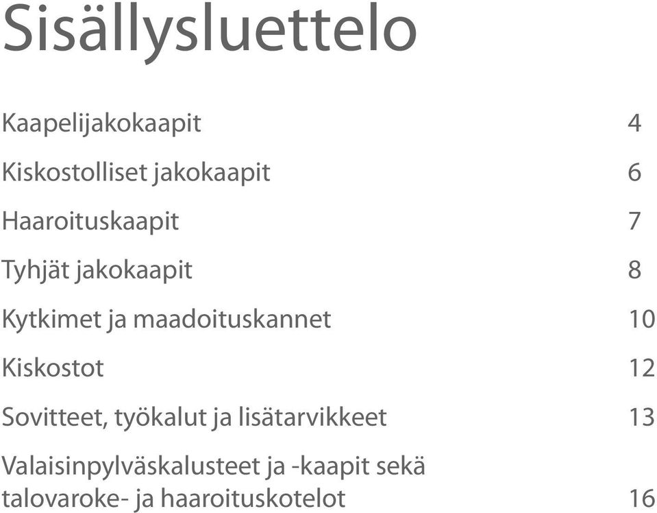 10 Kiskostot 12 Sovitteet, työkalut ja lisätarvikkeet 13