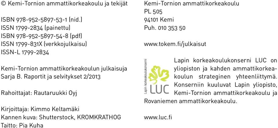 Raportit ja selvitykset 2/2013 Rahoittajat: Rautaruukki Oyj Kirjoittaja: Kimmo Keltamäki Kannen kuva: Shutterstock, KROMKRATHOG Taitto: Pia Kuha Kemi-Tornion