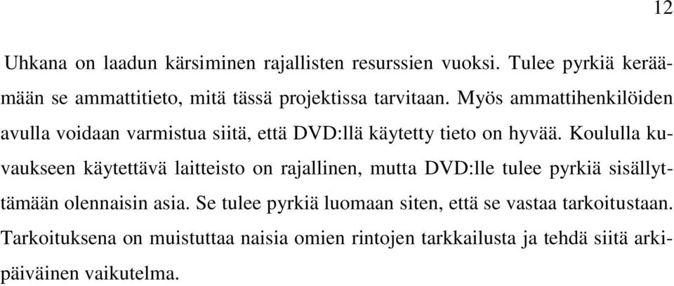 Myös ammattihenkilöiden avulla voidaan varmistua siitä, että DVD:llä käytetty tieto on hyvää.