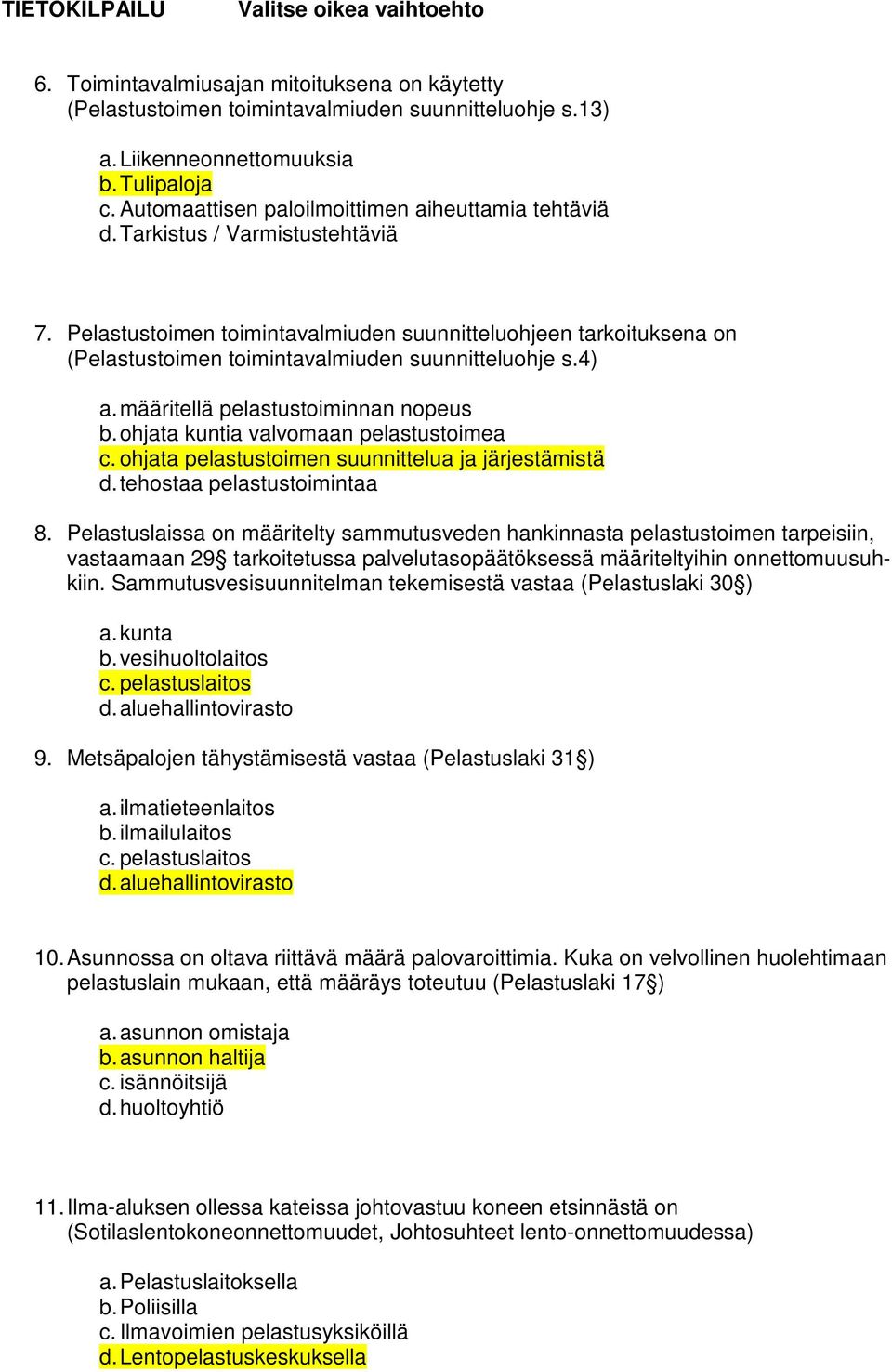 ohjata kuntia valvomaan pelastustoimea c. ohjata pelastustoimen suunnittelua ja järjestämistä d. tehostaa pelastustoimintaa 8.